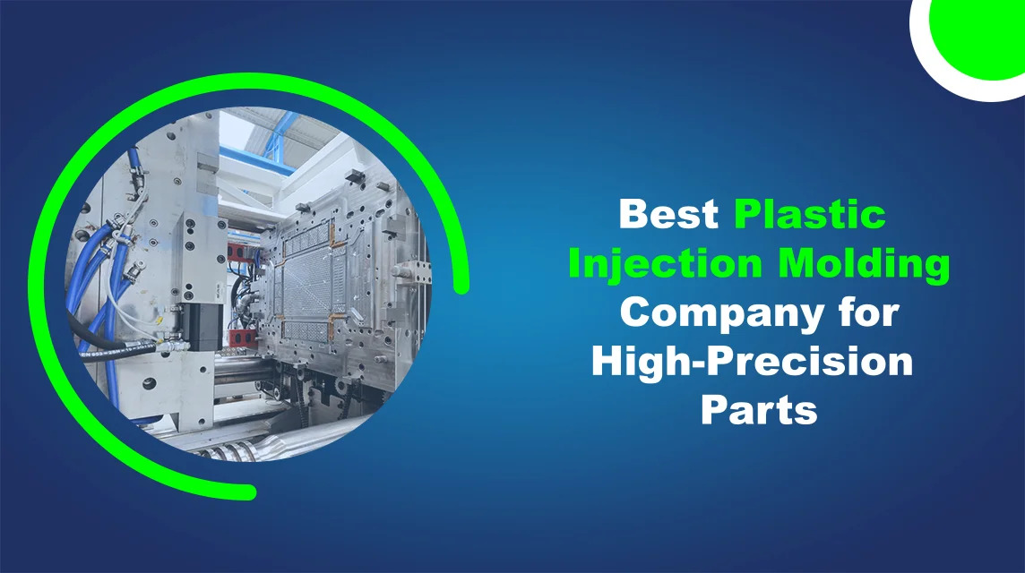 Best Plastic Injection Molding Company for High Precision Parts